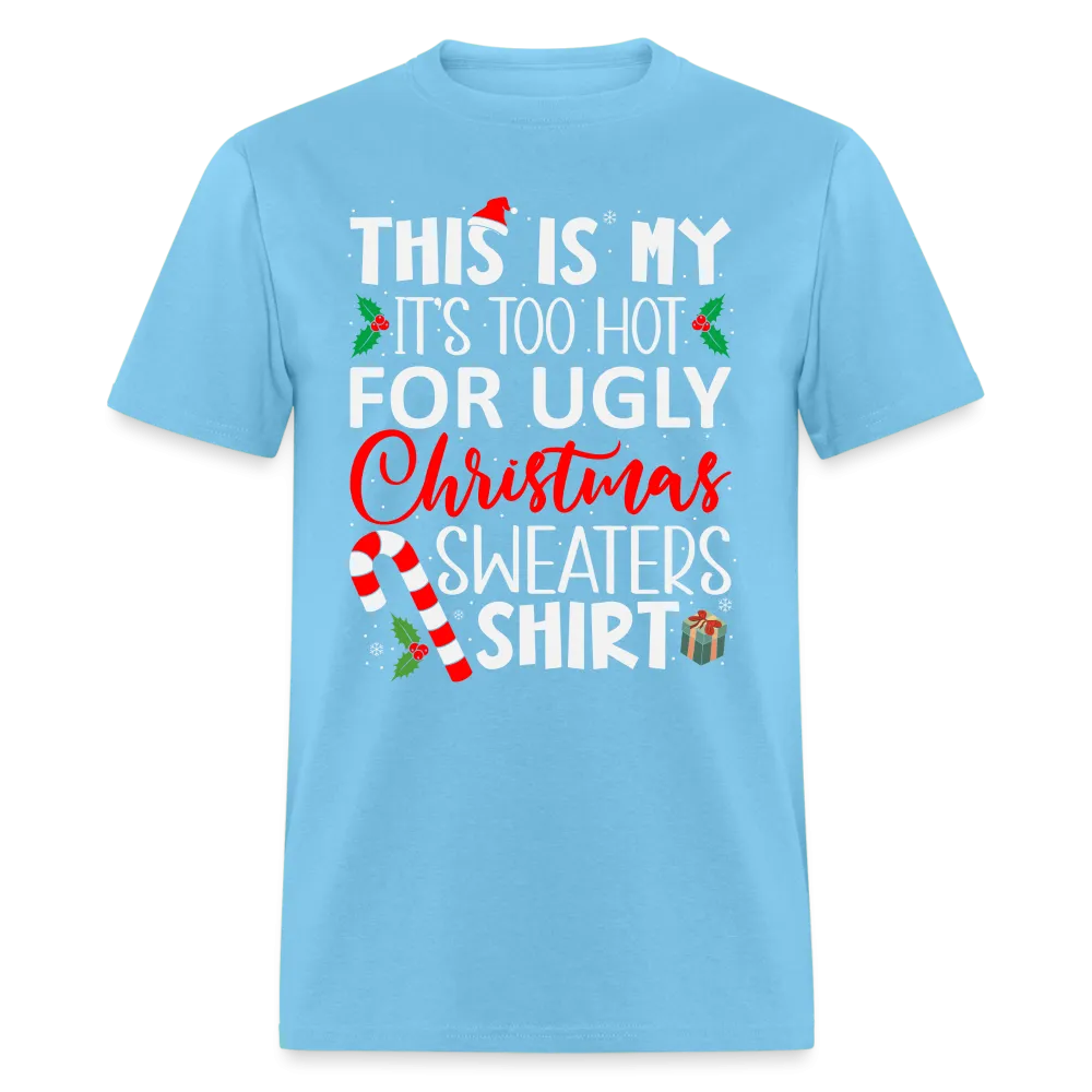 This Is My It's Too Hot For Ugly Christmas Sweaters Shirt