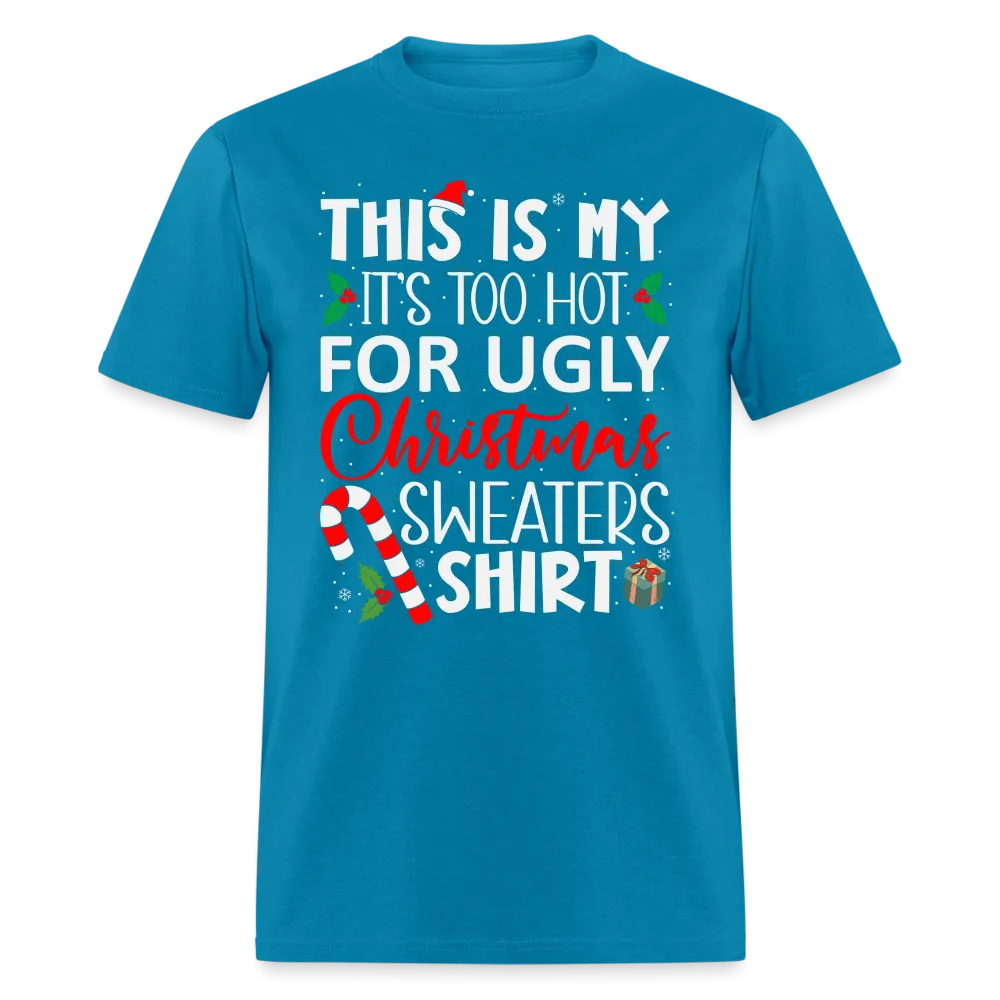 This Is My It's Too Hot For Ugly Christmas Sweaters Shirt