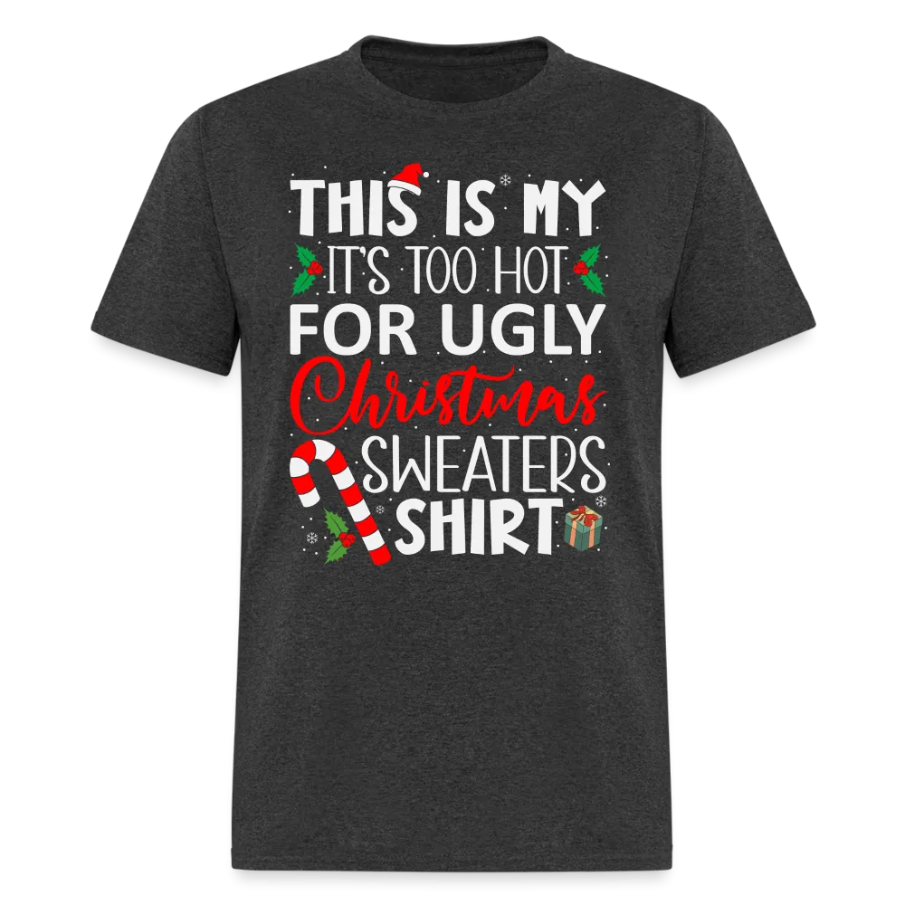 This Is My It's Too Hot For Ugly Christmas Sweaters Shirt