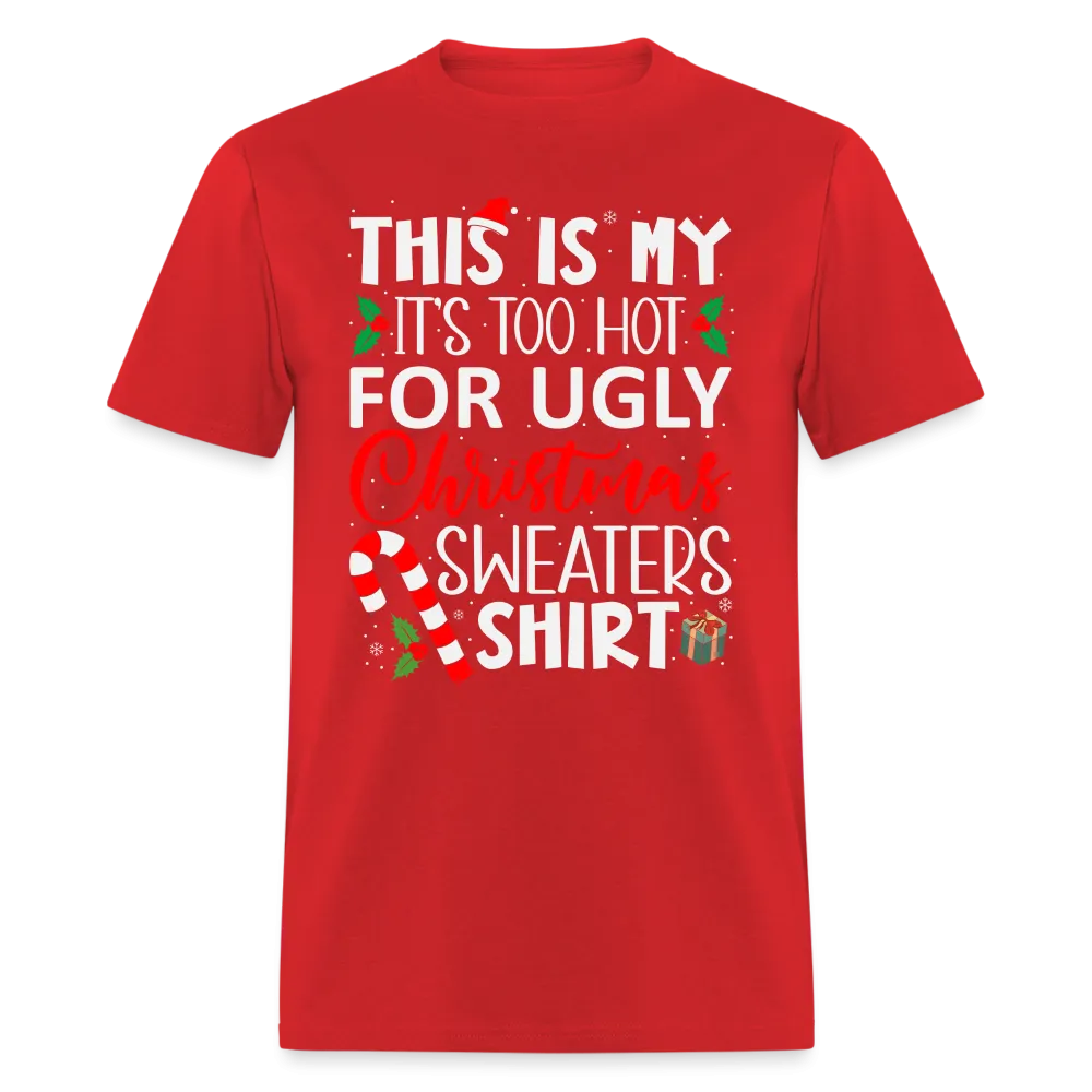 This Is My It's Too Hot For Ugly Christmas Sweaters Shirt