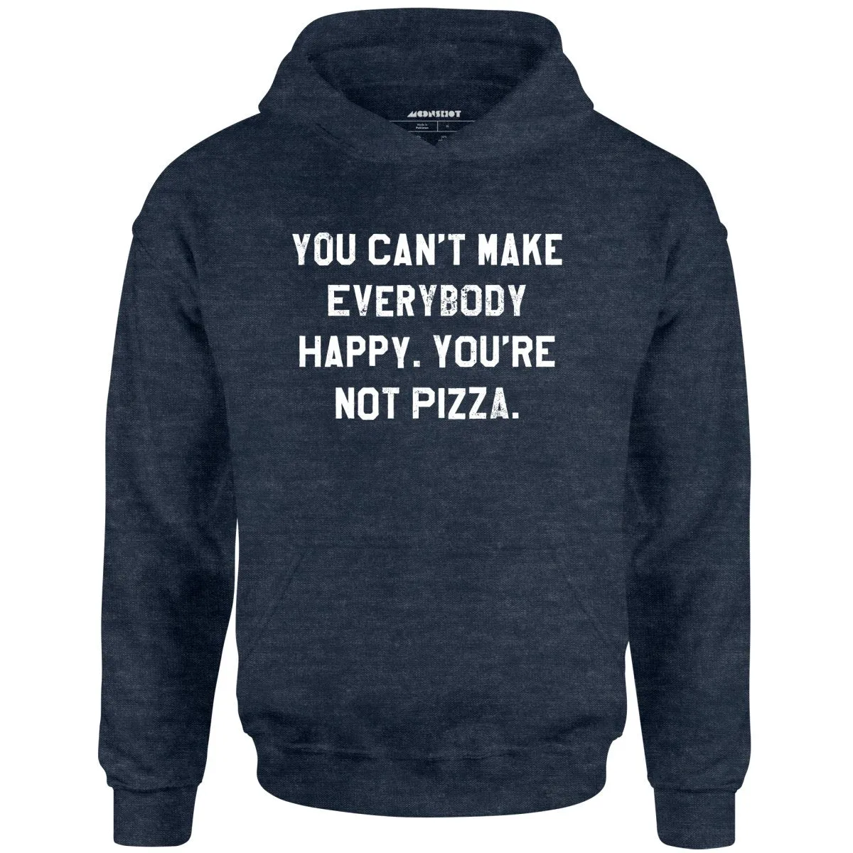 You Can't Make Everybody Happy - Unisex Hoodie